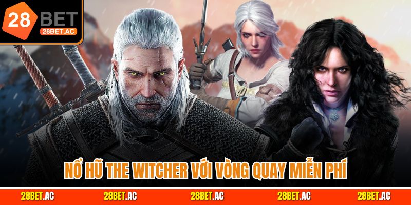 Nổ hũ The Witcher với vòng quay miễn phí